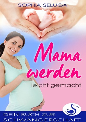 Mama werden leicht gemacht von Seluga,  Sophia