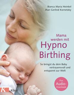 Mama werden mit Hypnobirthing von Heinkel,  Bianca Maria, Kornetzky,  Jhari Gerlind