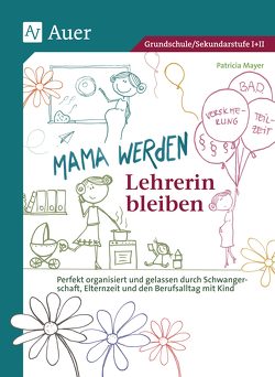 Mama werden und Lehrerin bleiben von Mayer,  Patricia