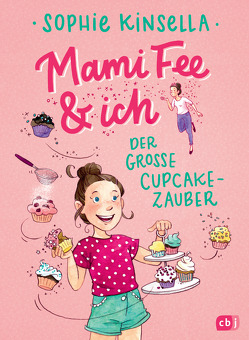 Mami Fee & ich – Der große Cupcake-Zauber von Frau Annika, Galić,  Anja, Kinsella,  Sophie