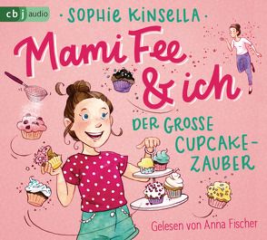 Mami Fee & ich – Der große Cupcake-Zauber von Fischer,  Anna, Galić,  Anja, Kinsella,  Sophie