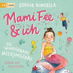 Mami Fee & ich – Die wunderbare Meerjungfrau von Fischer,  Anna, Frau Annika, Galić,  Anja, Kinsella,  Sophie