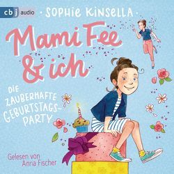 Mami Fee & ich – Die zauberhafte Geburtstagsparty von Fischer,  Anna, Galić,  Anja, Kinsella,  Sophie, Sauerborn,  Annika