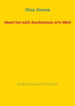 Mami hat mich durchschaut, so’n Mist! von Onawa,  Nina