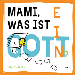 Mami, was ist ein Gott? von Wyss,  Janine