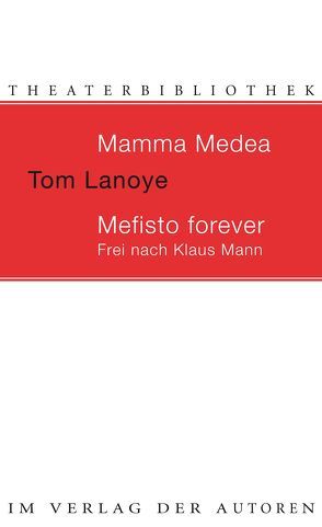 Mamma Medea / Mefisto Forever. Frei nach Klaus Mann von Kersten,  Rainer, Lanoye,  Tom