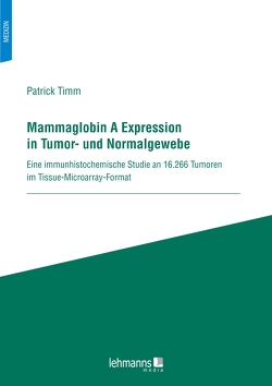 Mammaglobin A Expression in Tumor- und Normalgewebe von Timm,  Patrick