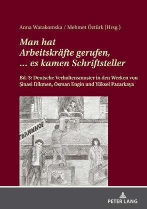 Man hat Arbeitskräfte gerufen, … es kamen Schriftsteller. von Öztürk,  Mehmet, Warakomska,  Anna