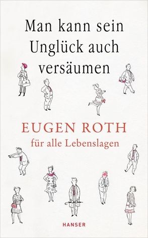 Man kann sein Unglück auch versäumen von Roth,  Eugen, Savigny,  Katharina von