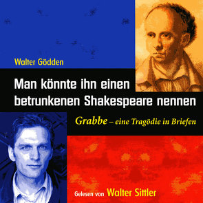 Man könnte ihn einen betrunkenen Shakespeare nennen von Goedden,  Walter, Sittler,  Walter