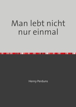 Man lebt nicht nur einmal von Perduns,  Henry