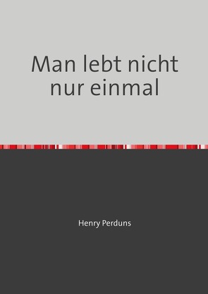 Man lebt nicht nur einmal von Perduns,  Henry