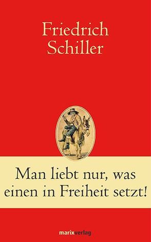 Man liebt nur, was einen in Freiheit setzt! von Schiller,  Friedrich, Simm,  Hans-Joachim