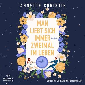 Man liebt sich immer zweimal im Leben von Christie,  Annette, Kube,  Oliver, Marx,  Christiane, Uplegger,  Sybille