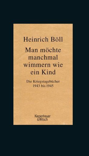 Man möchte manchmal wimmern wie ein Kind von Böll,  Heinrich