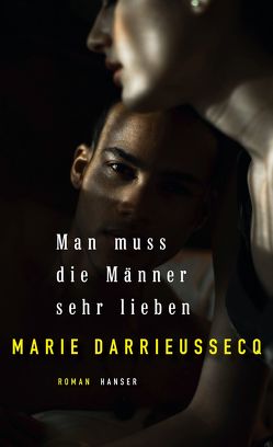 Man muss die Männer sehr lieben von Darrieussecq,  Marie, Klobusiczky,  Patricia