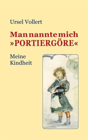 Man nannte mich „Portiergöre“ von Vollert,  Ursel