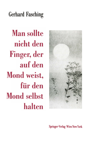 Man sollte nicht den Finger, der auf den Mond weist, für den Mond selbst halten von Fasching,  Gerhard