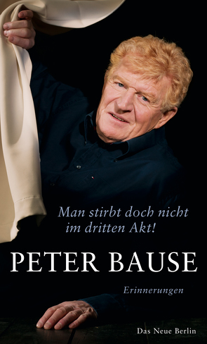 Man stirbt doch nicht im dritten Akt! von Bause,  Peter