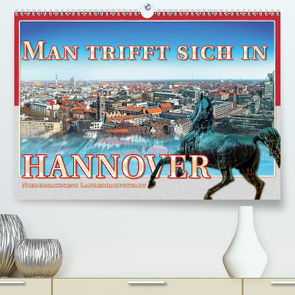 Man trifft sich in Hannover (Premium, hochwertiger DIN A2 Wandkalender 2021, Kunstdruck in Hochglanz) von Gödecke,  Dieter