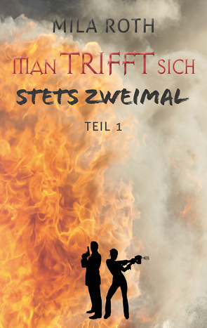 Man trifft sich stets zweimal (Teil 1) von Roth,  Mila