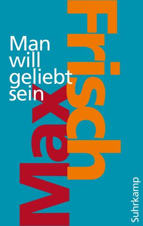 Man will geliebt sein von Frisch,  Max, Unser,  Margit