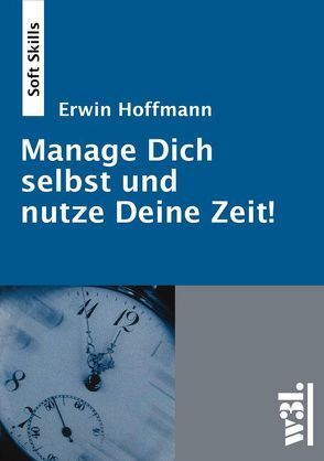 Manage Dich selbst und nutze Deine Zeit von Hoffmann,  Erwin