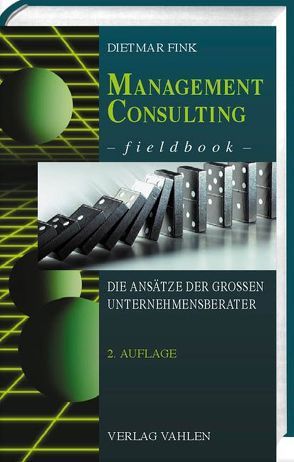 Management Consulting Fieldbook von A.T. Kearney, Accenture, Arthur D. Little, Bain & Company, Booz.Allen & Hamilton, Cap Gemini Ernst & Young, CSC Ploenzke, Deloitte Consulting, Fink,  Dietmar, McKinsey & Company, Mercer Management Consulting, Stern Stewart, The Boston Consulting Group