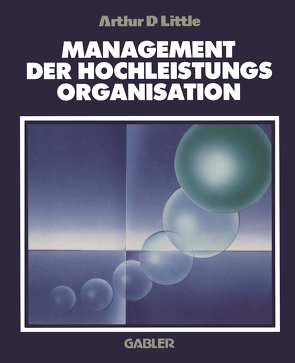 Management der Hochleistungsorganisation von Little,  Arthur D.