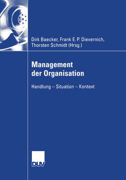 Management der Organisation von Baecker,  Dirk, Dievernich,  Frank E.P., Schmidt,  Torsten