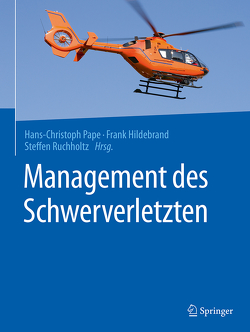 Management des Schwerverletzten von Hildebrand,  Frank, Pape,  Hans-Christoph, Ruchholtz,  Steffen