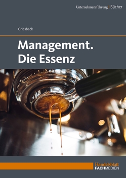 Management. Die Essenz von Griesbeck,  Dr. Markus