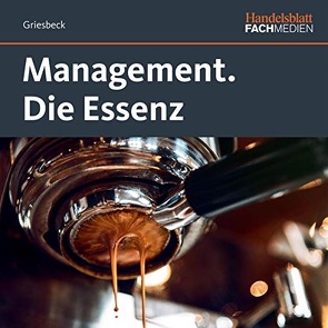 Management. Die Essenz von Griesbeck,  Dr. Markus