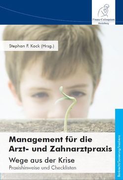 Management für die Arzt- und Zahnarztpraxis – Wege aus der Krise von Kock,  Stephan F.