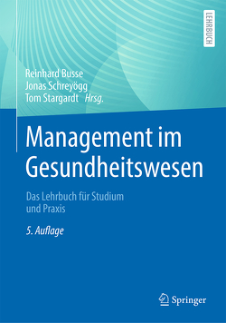 Management im Gesundheitswesen von Busse,  Reinhard, Schreyögg,  Jonas, Stargardt,  Tom