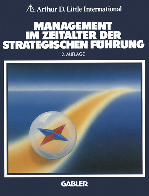 Management im Zeitalter der Strategischen Führung von A.D. Little International (Hrsg.)