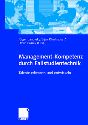 Management-Kompetenz durch Fallstudientechnik von Janovsky,  Jürgen, Khashabian,  Bijan, Pilarek,  Oliver David