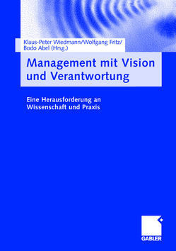 Management mit Vision und Verantwortung von Abel,  Bodo, Fritz,  Wolfgang, Wiedmann,  Klaus-Peter