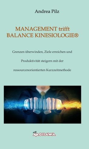 MANAGEMENT trifft BALANCE KINESIOLOGIE® von Pilz,  Andrea