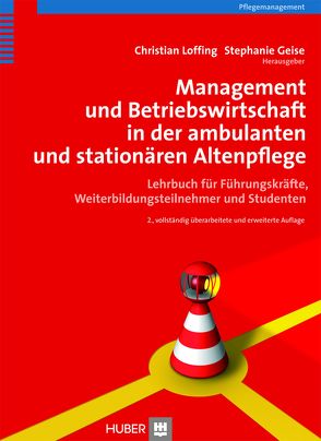 Management und Betriebswirtschaft in der ambulanten und stationären Altenpflege von Geise,  Stephanie, Loffing,  Christian