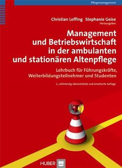 Management und Betriebswirtschaft in der ambulanten und stationären Altenpflege von Bierther,  Isabel R, Büker,  Christa, de Groot,  Peter, Geise,  Stephanie, Heiter,  Dirk, Horst,  Michael, Keitel,  Petra, Kristen-Seydel,  Eva-Maria, Loffing,  Christian, Strauch,  Gerd M