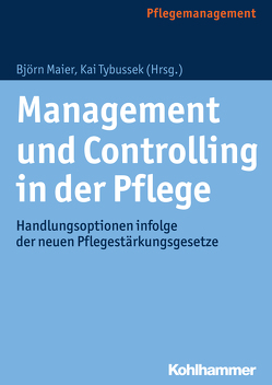 Management und Controlling in der Pflege von Appel,  Matthias H., Bauer,  Benedikt, Dorn,  Kurt, Grabow,  Jan, Hesse,  Werner, Liedmann,  Tim, Maier,  Björn, Maier,  Tanja, Schilling,  Wolfgang, Tybussek,  Kai, Wipp,  Michael