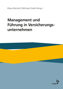 Führung und Management in Versicherungsunternehmen von Bischof,  Klaus, Gold,  Michael