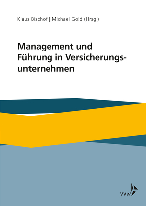 Führung und Management in Versicherungsunternehmen von Bischof,  Klaus, Gold,  Michael