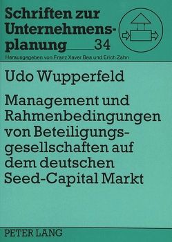 Management und Rahmenbedingungen von Beteiligungsgesellschaften auf dem deutschen «Seed-Capital»-Markt von Wupperfeld,  Udo