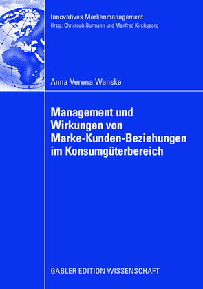 Management und Wirkungen von Marke-Kunden-Beziehungen im Konsumgüterbereich von Burmann,  Prof. Dr. Christoph, Wenske,  Anna Verena