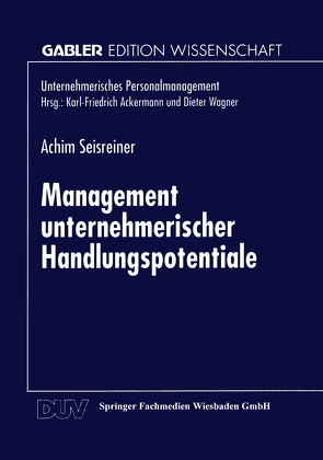 Management unternehmerischer Handlungspotentiale von Seisreiner,  Achim