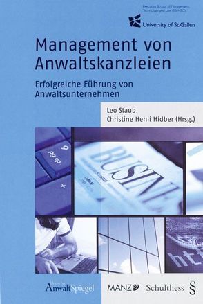 Management von Anwaltskanzleien Erfolgreiche Führung von Anwaltsunternehmen von Hehli Hidber,  Christine, Staub,  Leo