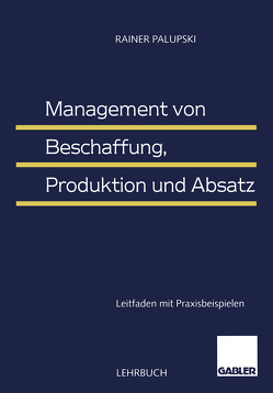 Management von Beschaffung, Produktion und Absatz von Palupski,  Rainer