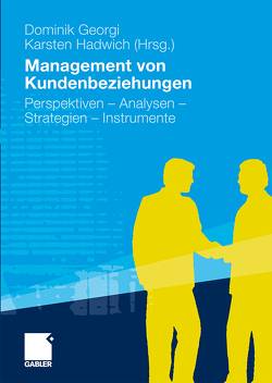 Management von Kundenbeziehungen von Algesheimer,  René, Benkenstein,  Martin, Bourbonus,  Nicolas, Dahlhoff,  H. Dieter, Dietrich,  Martin, Diller,  Hermann, Esch,  Franz-Rudolf, Freter,  Hermann, Gawlowski,  Dominika, Georgi,  Dominik, Göttgens,  Olaf, Hadwich,  Karsten, Hartmann,  Kerstin, Hohl,  Nikolaus, Hörstrup,  Robert, Ising,  Peter, Kirchgeorg,  Manfred, Landwehr,  Jan R., Meffert,  Heribert, Michalski,  Silke, Mühlhaus,  Daniel, Pfaff,  Dieter, Riesenbeck,  Hajo, Springer,  Christiane, Stauss,  Bernd, Tscheulin,  Dieter K., Uhrich,  Sebastian, Weiber,  Rolf, Wübbenhorst,  Klaus L.